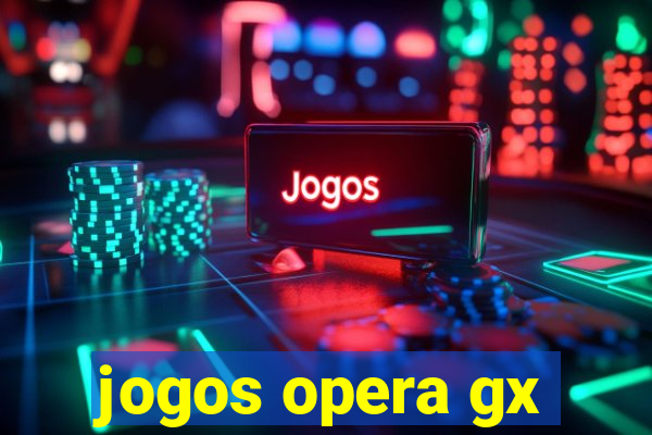 jogos opera gx